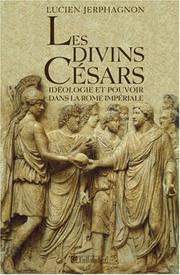 Cover of: Les divins Césars: idéologie et pouvoir dans la Rome impériale : liste des empereurs et des usurpateurs, carte et index
