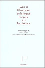 Lyon et l'illustration de la langue française à la Renaissance by Gérard Defaux, Bernard Colombat, Jean Balsamo