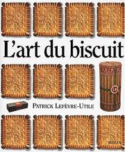 L' art du biscuit by Patrick Lefèvre-Utile