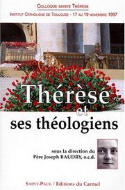 Cover of: Thérèse et ses théologiens: colloque organisé par l'Institut catholique de Toulouse et les carmes de Toulouse