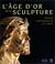 Cover of: L' âge d'or de la sculpture