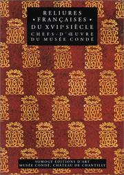 Cover of: Reliures françaises du XVIIe siècle: chefs-d'oeuvre du Musée Condé : grands décors (1615-1665) et reliures pour les curieux (1690-1710)