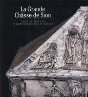 Cover of: La Grande Châsse de Sion: chef-d'œuvre d'orfèvrerie du XIe siècle