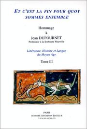 Cover of: Et c'est la fin pour quoi sommes ensemble: hommage à Jean Dufournet : littérature, histoire et langue du Moyen Age.