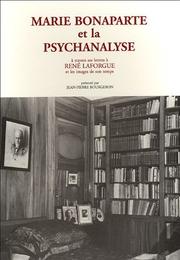 Cover of: Marie Bonaparte et la psychanalyse, à travers ses lettres à René Laforgue, et les images de son temps
