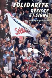 Cover of: Solidarite resiste et signe: Actes du Colloque "Pologne, aout 1980-decembre 1982  by Colloque "Pologne : août 1980-décembre 1982, originalité et dynamisme d'une société" (1982 Paris, France)