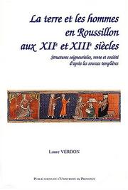 Cover of: La terre et les hommes en Roussillon aux XIIe et XIIIe siècles: structures seigneuriales, rente et société d'après les sources templières