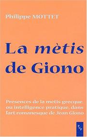 Cover of: La mètis de Giono: présences de la mètis grecque ou intelligence pratique dans l'art romanesque de Jean Giono