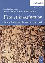 Cover of: Fête et imagination dans la littérature du XVIe au XVIIIe siècle: actes du colloque international du Centre de recherches aixois sur l'imagination de la Renaissance à l'Age classique (Université de Provence), Aix-en-Provence, 13, 14 et 15 février 2003
