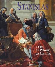 Cover of: Stanislas, un roi de Pologne en Lorraine: [exposition], Musée lorrain, Nancy, 17 décembre 2004-21 mars 2005