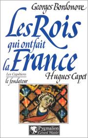Cover of: Les rois qui ont fait la France. [Les Capétiens] by Georges Bordonove