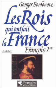 Cover of: Les rois qui ont fait la France. [Les Valois] by Georges Bordonove, Georges Bordonove