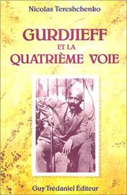 Cover of: Gurdjieff et la quatrième voie: un coup d'œil sur la vie, le travail vivant et l'apport de Monsieur Georges Gurdjieff, le Maitre de Danse suivi par les éléments de la science objective, base inébranlable de son enseignement