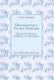 Cover of: Organisation et vie des Templiers: sociologie féodale d'Orient et d'Occident