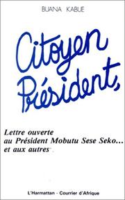 Cover of: Citoyen président: lettre ouverte au président Mobutu Sese Seko ... et aux autres