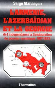 Cover of: L' Arménie, l'Azerbaïdjan et la Géorgie: de l'indépendance à l'instauration du pouvoir soviétique, 1917-1923