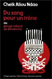 Cover of: Du sang pour un trône, ou, Gouye Ndiouli un dimanche: pièce en un tableau, neuf ruptures et un mouvement