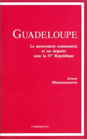 Cover of: Guadeloupe, le mouvement communiste et ses députés sous la IVe République