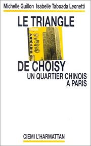 Cover of: Le triangle de Choisy: un quartier chinois à Paris : cohabitation pluri-ethnique, territorialisation communautaire et phénomènes minoritaires dans le 13e arrondissement