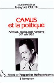 Cover of: Camus et la politique: actes du colloque de Nanterre, 5-7 juin 1985