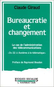 Cover of: Bureaucratie et changement: le cas de l'administration des télécommunications, "du 22 à Asnières à la télématique"