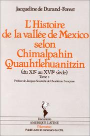 L' histoire de la vallée de Mexico selon Chimalpahin Quauhtlehuanitzin by Jacqueline de Durand-Forest