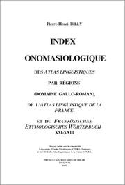 Cover of: Index onomasiologique des Atlas linguistiques par régions (domaine Gallo-Roman), de l'atlas linguistique de la France, et du Französisches etymologisches Wörterbuch, XXI-XXIII by Pierre-Henri Billy