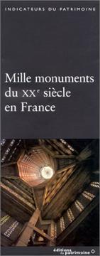 Cover of: Mille monuments du XXe siècle en France: le patrimoine protégé au titre des monuments historiques
