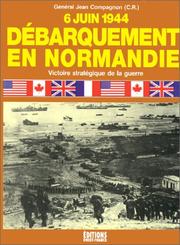 Cover of: Débarquement en Normandie: 6 juin 1944 : victoire stratégique de la guerre