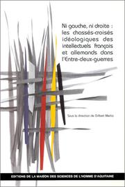 Cover of: Ni gauche, ni droite: les chassés-croisés idéologiques des intellectuels français et allemands dans l'entre-deux-guerres