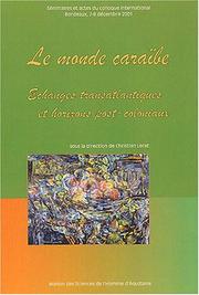 Cover of: Le monde caraïbe: échanges transatlantiques et horizons post-coloniaux : séminaires et actes du colloque international, Bordeaux, 7 et 8 décembre 2001