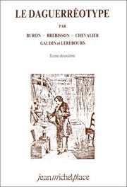 Cover of: Le Daguerréotype, tome 2 by Louis Jacques Mandé Daguerre, Buron, Brébisson, Chevalier, Gaudin, Lerebours, Buron, Brébisson, Chevalier, Gaudin, Lerebours