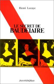 Cover of: Le secret de Baudelaire ; suivi de, Baudelaire et la modernité ; et de, Baudelaire et Manet