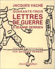 Quarante-trois lettres de guerre à Jeanne Derrien by Vaché, Jacques., Jacques Vache