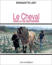 Cover of: Le cheval dans la vie quotidienne : techniques et représentations du cheval de travail dans l'Europe industrielle