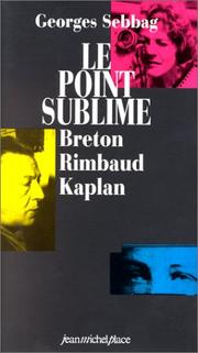 Cover of: Le point sublime: André Breton, Arthur Rimbaud, Nelly Kaplan