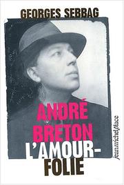 Cover of: André Breton, l'amour folie by Georges Sebbag