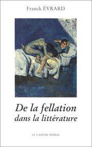 Cover of: De la fellation dans la littérature: de quelques variations autour de la fellation dans la littérature française