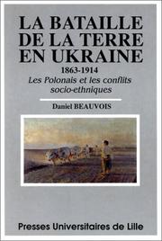Cover of: La bataille de la terre en Ukraine, 1863-1914: les Polonais et les conflits socio-ethniques
