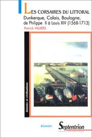 Cover of: Les corsaires du littoral: Dunkerque, Calais, Boulogne, de Philippe II à Louis XIV, 1568-1713 : de la guerre de 80 ans à la guerre de succession d'Espagne