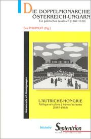 Cover of: Die Doppelmonarchie Österreich-Ungarn: ein politisches Lesebuch, 1867-1918 = L'Autriche-Hongrie : politique et culture à travers les textes, 1867-1918
