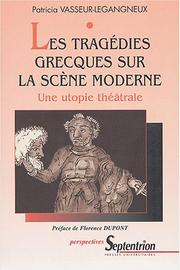 Les tragédies grecques sur la scène moderne by Patricia Vasseur-Legangneux