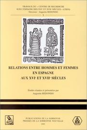 Cover of: Relations entre hommes et femmes en Espagne aux XVIe et XVIIe siecles: Realites et fictions (Travaux du "Centre de recherche sur l'Espagne des XVIe et XVIIe siecles,")