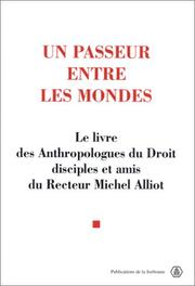Cover of: Un passeur entre les mondes: le livre des anthropologues du droit, disciples et amis du recteur Michel Alliot