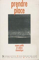 Cover of: Prendre place: espace public et culture dramatique : colloque de Cerisy