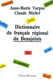 Cover of: Dictionnaire du français régional du Beaujolais by Anne-Marie Vurpas