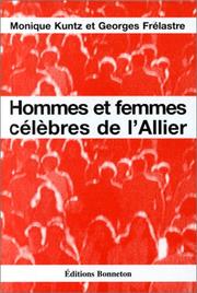 Hommes et femmes célèbres de l'Allier by Monique Kuntz