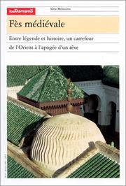 Cover of: Fès médiévale: entre légende et histoire, un carrefour de l'Orient à l'apogée d'un rêve