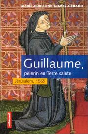 Cover of: Guillaume, pèlerin en Terre sainte: Jérusalem, 1565 : récit