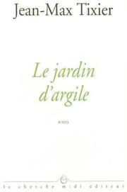 Cover of: Le jardin d'argile by Jean-Max Tixier